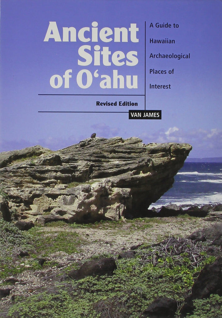 Ancient Sites of Oʻahu: A Guide to Hawaiian Archaeological Places of Interest