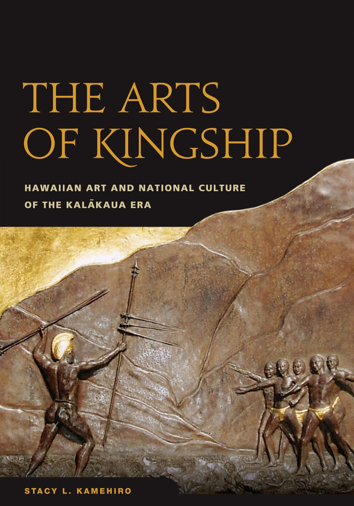 Arts of Kingship: Hawaiian Art and National Culture of the Kalākaua Era, The