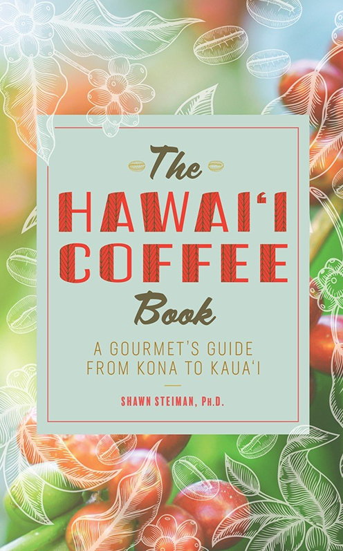 Hawaiʻi Coffee Book: A Gourmet's Guide from Kona to Kauai, The