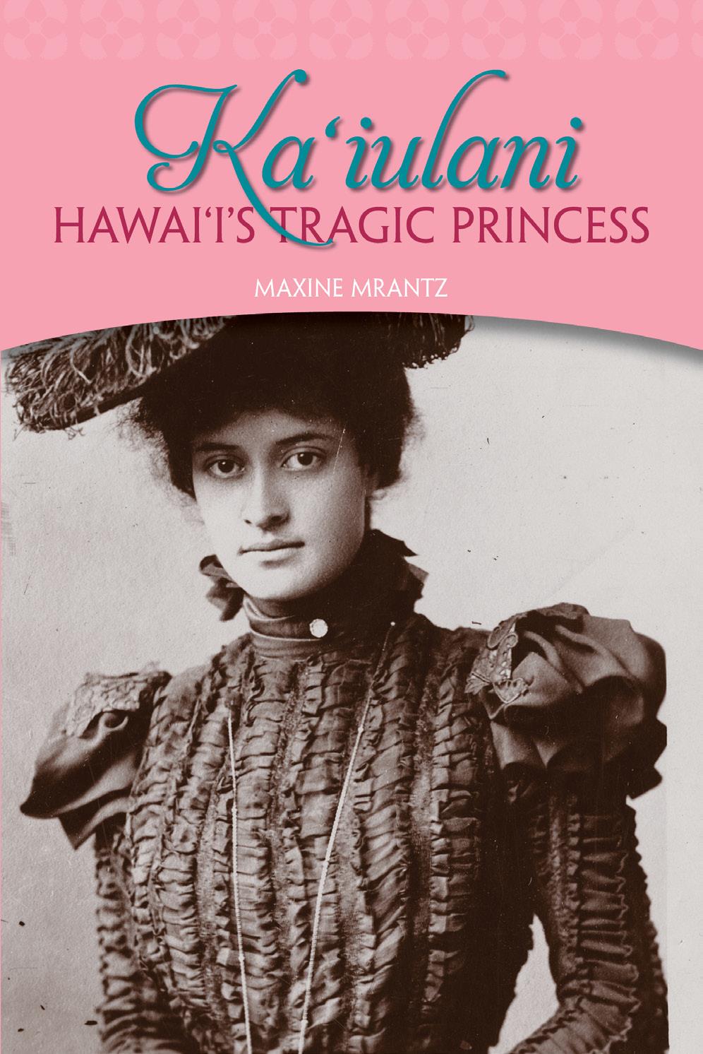 Kaʻiulani Hawaiʻi's Tragic Princess | Native Books