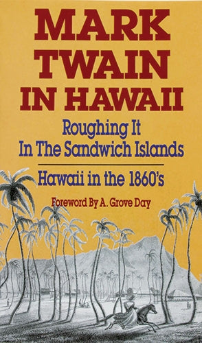 Mark Twain in Hawaii: Roughing It in the Sandwich Islands, Hawaii in the 1860's