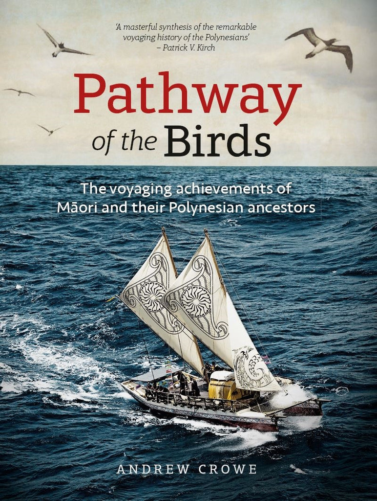 Pathway of the Birds: The voyaging achievements of Māori and their Polynesian ancestors