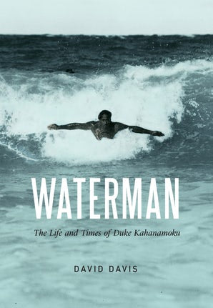 Waterman: The Life and Times of Duke Kahanamoku | Native Books