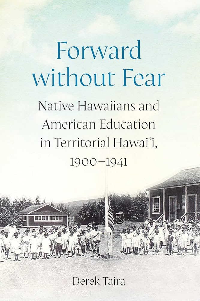 Forward without Fear: Native Hawaiians and American Education in Territorial Hawai'i, 1900–1941