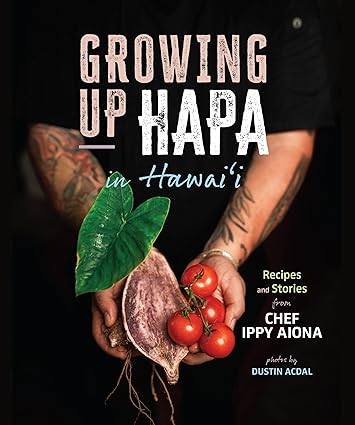 Growing Up Hapa in Hawai‘i: Recipes and Stories from Chef Ippy Aiona