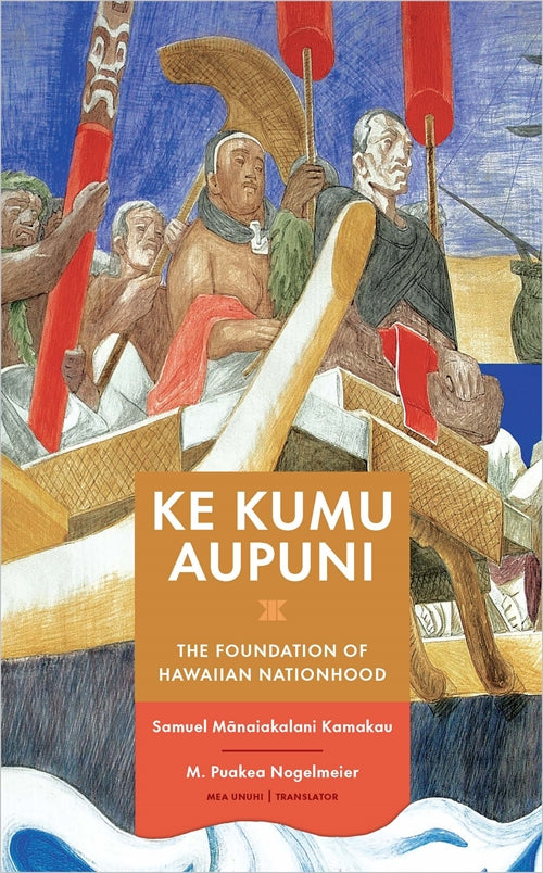 Ke Kumu Aupuni: The Foundation of Hawaiian Nationhood