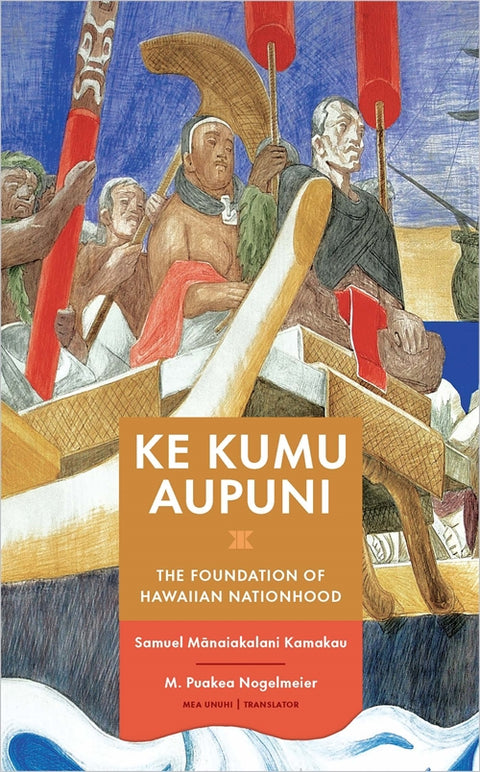 Ke Kumu Aupuni: The Foundation of Hawaiian Nationhood | Native Books