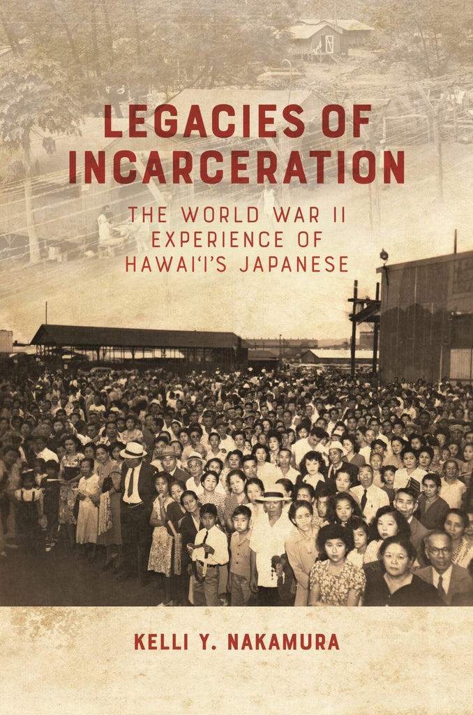 Legacies of Incarceration: The World War II Experience of Hawaiʻi's Japanese