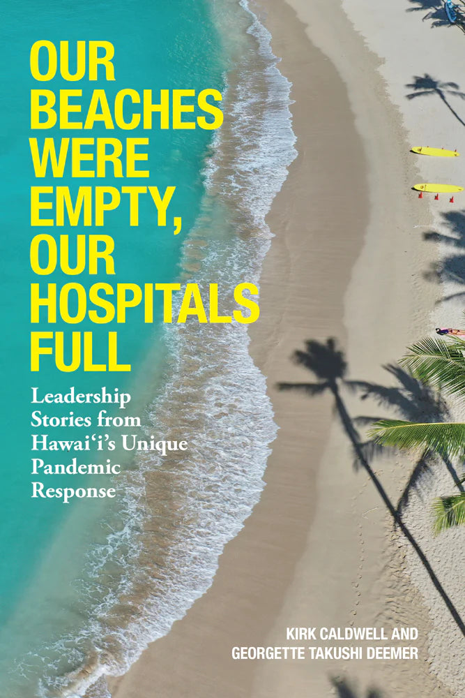 Our Beaches Were Empty, Our Hospitals Full: Leadership Stories from Hawai‘i’s Unique Pandemic Response