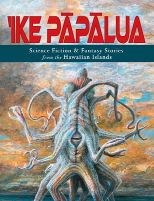 ‘Ike Pāpālua: Science Fiction & Fantasy Stores from the Hawaiian Islands