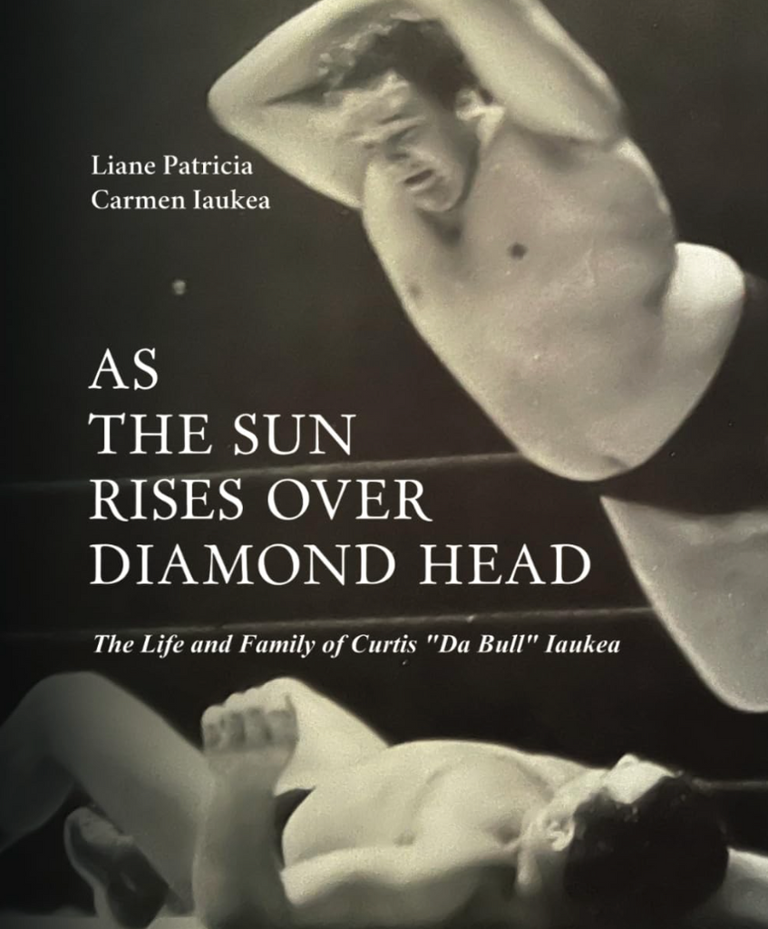 As the Sun Rises Over Diamond Head: The Life and Family of Curtis "Da Bull" Iaukea