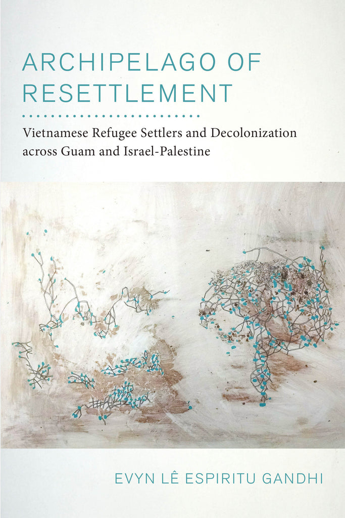 Archipelago of Resettlement: Vietnamese Refugee Settlers and Decolonization across Guam and Israel-Palestine