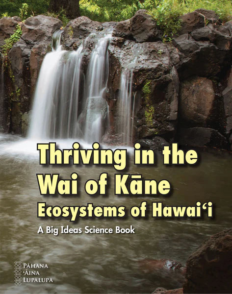 Thriving in the Wai of Kāne: Ecosystems of Hawai‘i – A Big Ideas Science Book (PAL)