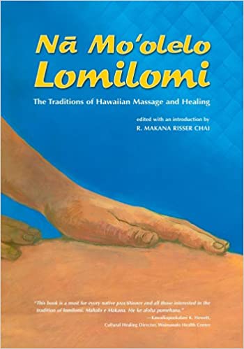 Nā Moʻolelo Lomilomi: The Traditions of Hawaiian Massage