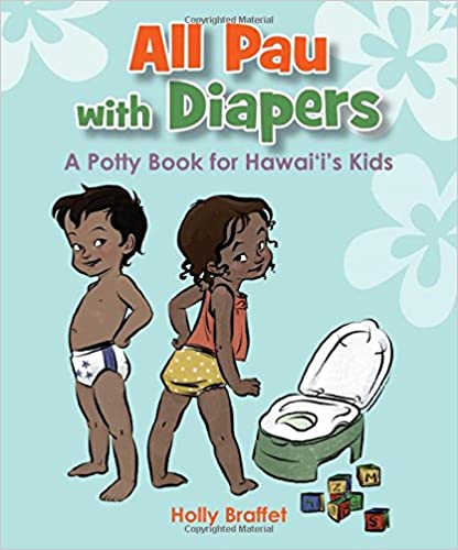 All Pau with Diapers: A Potty Book for Hawaiʻi's Kids