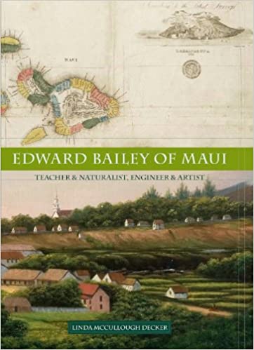 Edward Bailey of Maui - Teacher & Naturalist, Engineer & Artist