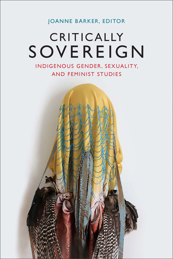 Critically Sovereign Indigenous Gender, Sexuality, and Feminist Studies