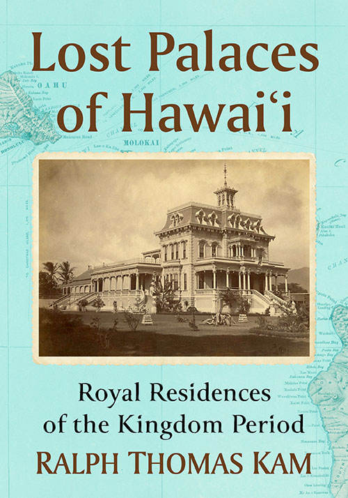 Lost Palaces of Hawai‘i: Royal Residences of the Kingdom Period