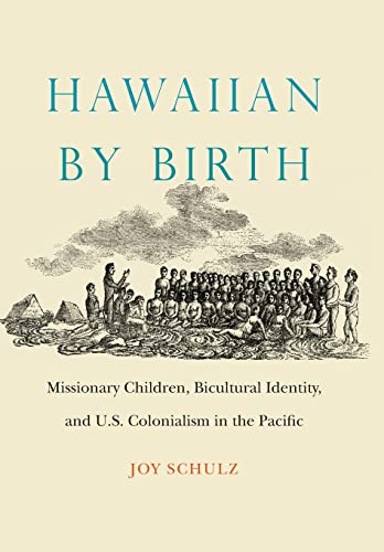Hawaiian By Birth: Missionary Children, Bicultural Identity, and U.S. Colonialism in the Pacific