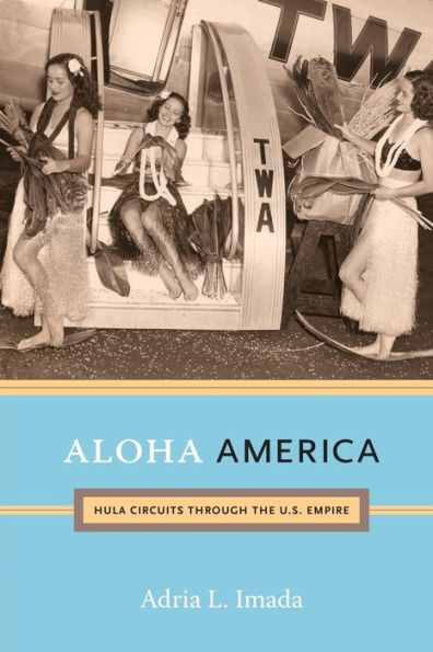 Aloha America: Hula Circuits through the U.S. Empire
