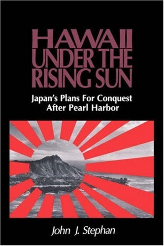 Hawaii Under the Rising Sun: Japan's Plan For Conquest After Pearl Harbor
