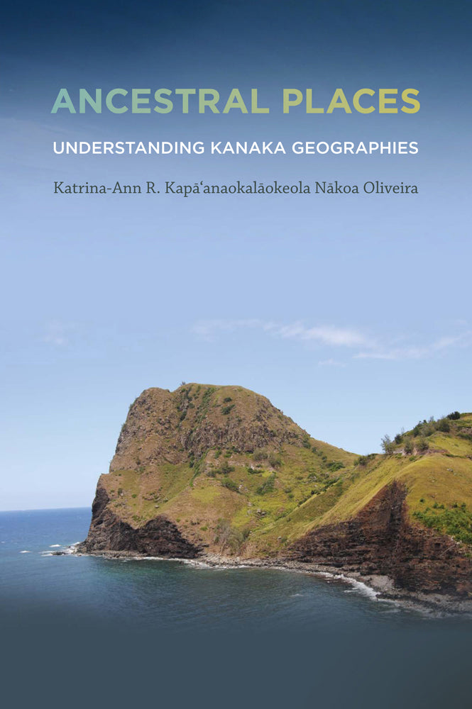 Ancestral Places: Understanding Kanaka Geographies