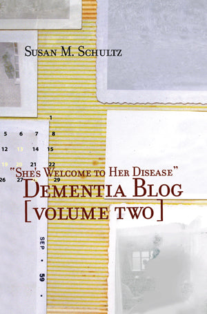 "She's Welcome to Her Disease": Dementia Blog [Volume 2]