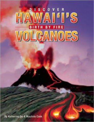 Discover Hawaiʻi's Volcanoes, Birth By Fire