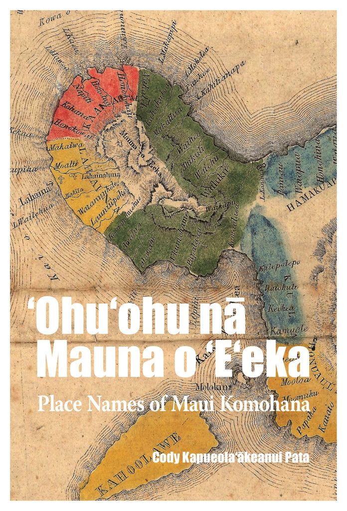 ʻOhuʻohu na Mauna o Eʻeka: Place Names of Maui Komohana