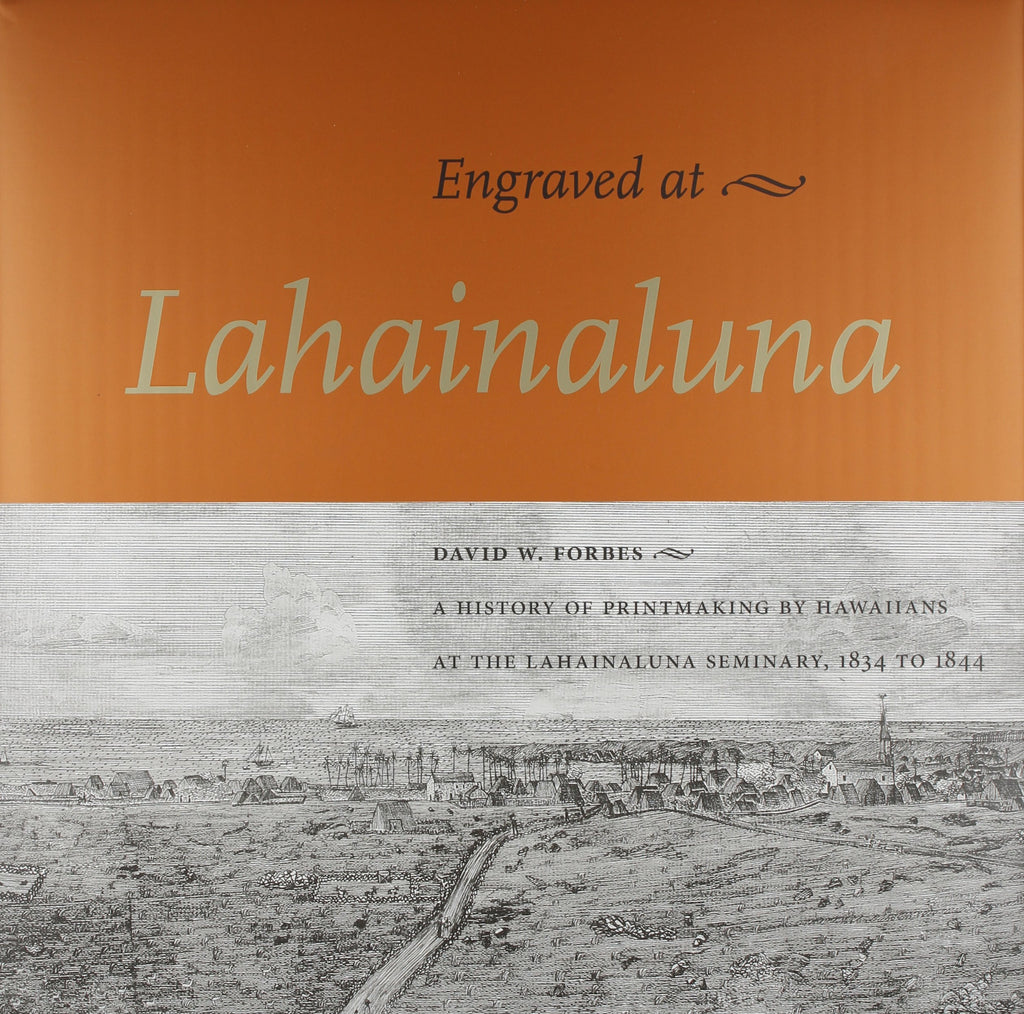 Engraved at Lahainaluna: A History of Printmaking by Hawaiians at the Lahainaluna Seminary, 1834-1844