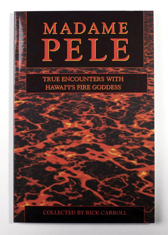 Madame Pele: True Encounters With Hawai‘i’s Fire Goddess