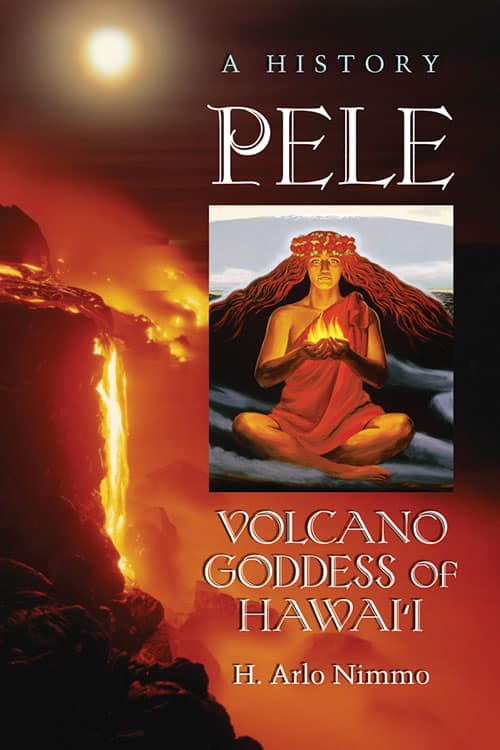 Pele, Volcano Goddess of Hawai‘i: A History