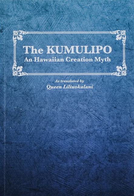 Kumulipo: A Hawaiian Creation Myth As Translated by Queen Liliʻuokalani, The