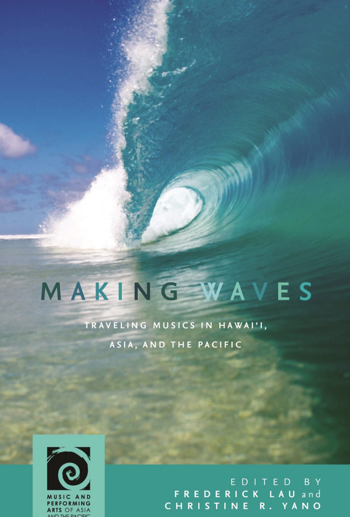 Making Waves: Traveling Musics in Hawai‘i, Asia, and the Pacific