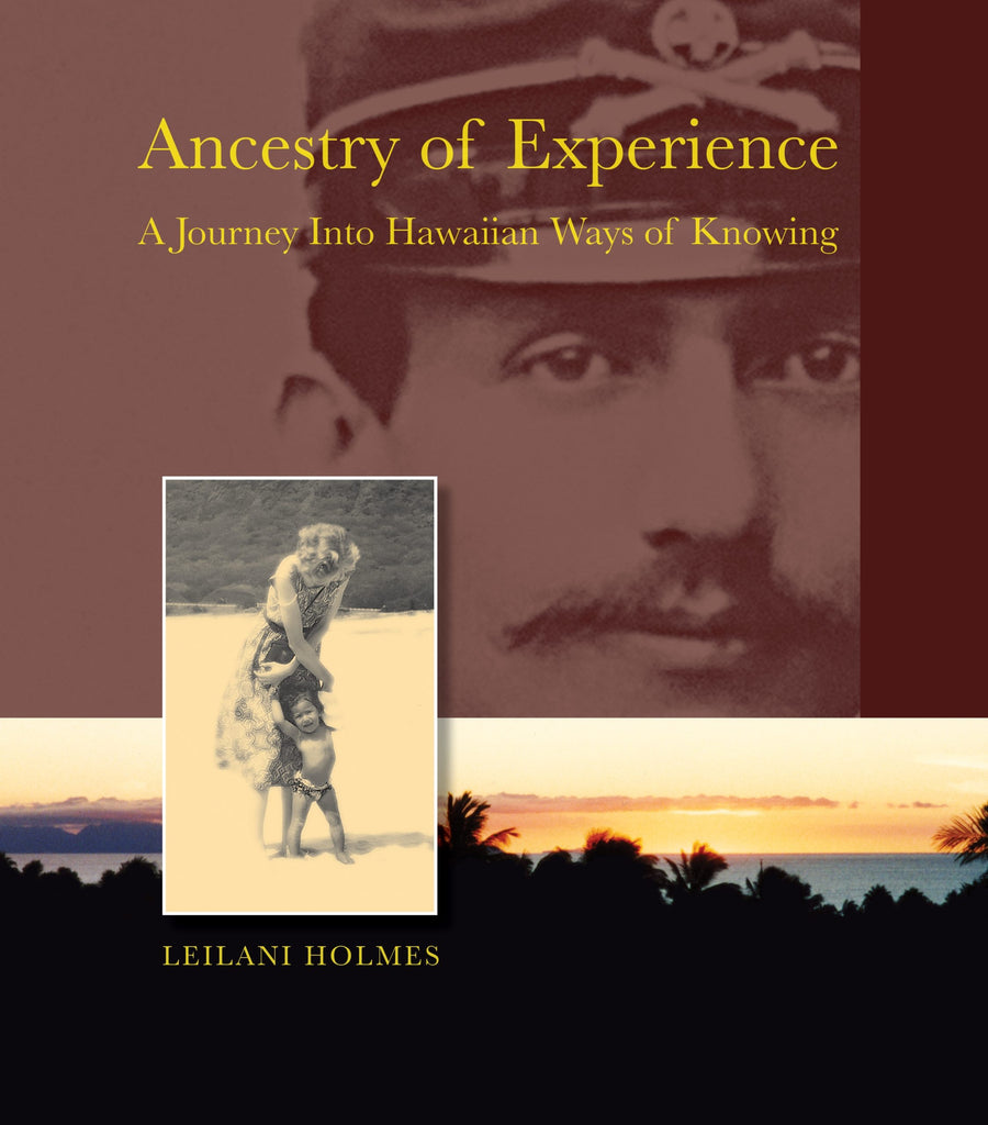 Ancestry of Experience: A Journey Into Hawaiian Ways of Knowing