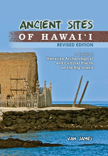 Ancient Sites of Hawaiʻi: A Guide to Hawaiian Archaeological and Cultural Places on the Big Island