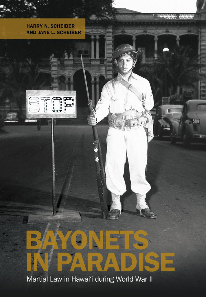 Bayonets in Paradise: Martial Law in Hawaiʻi During World War II