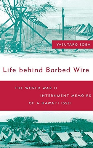 Life Behind Barbed Wire: World War II Internment Memoirs of a Hawaiʻi Issei