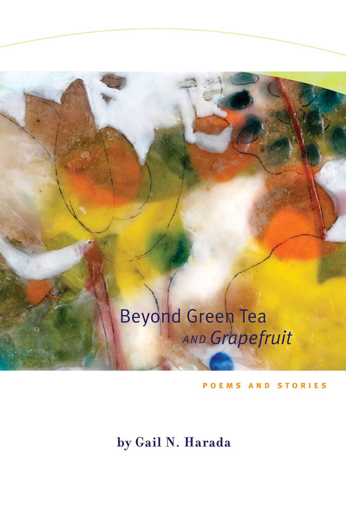 Beyond Green Tea and Grapefruit: Poems and Stories