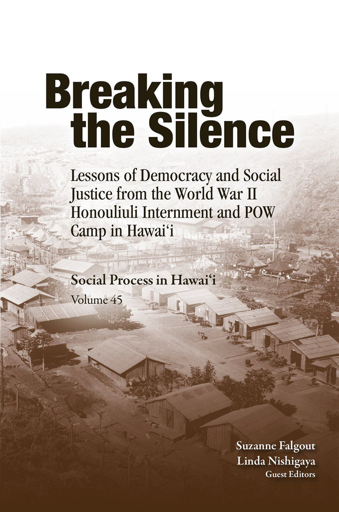 Breaking the Silence: Lessons of Democracy and Social Justice from the World War II Honouliuli Internment and POW Camp in Hawaiʻi (Vol. 45)