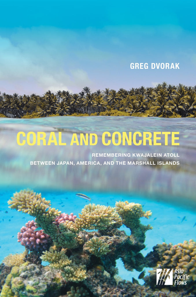 Coral and Concrete: Remembering Kwajalein Atoll between Japan, America, and the Marshall Islands