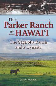 Parker Ranch of Hawai‘i The Saga of a Ranch and a Dynasty, The