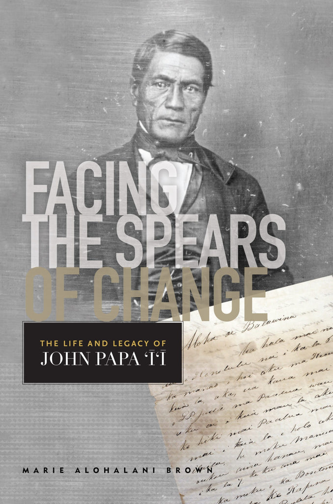 Facing the Spears of Change: The Life and Legacy of John Papa ʻĪʻī