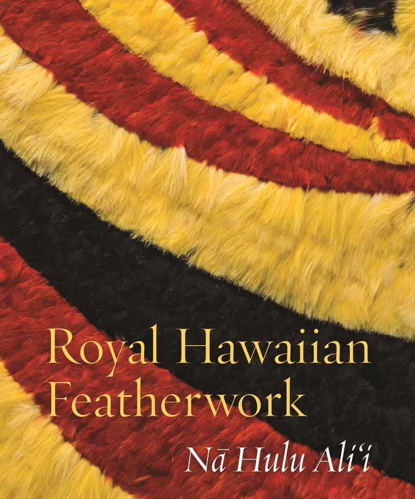 Royal Hawaiian Featherwork: Nā Hulu Aliʻi