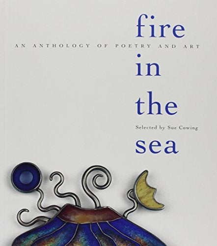 Fire in the Sea: An Anthology of Poetry and Art