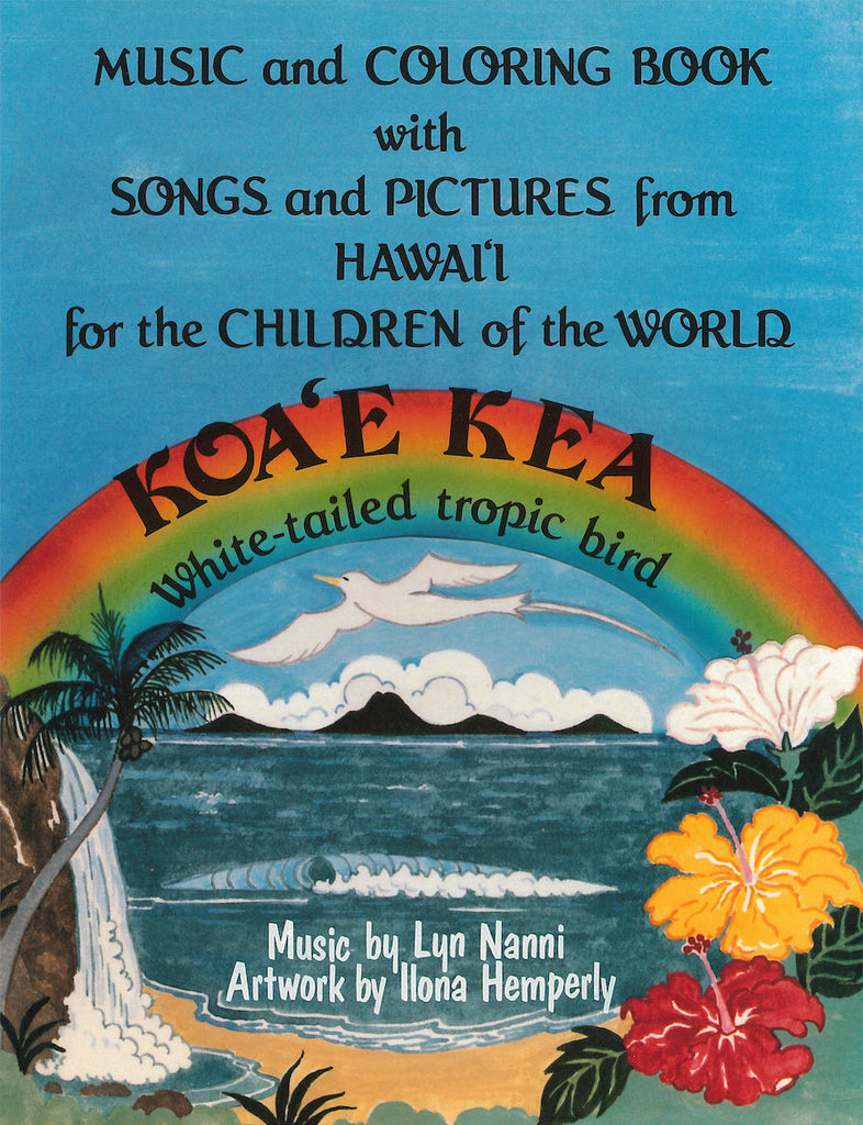 Music and Coloring Book with Songs and Pictures from Hawaiʻi for the Children of the World: Koaʻe Kea