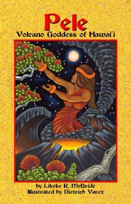Pele : Volcano Goddess of Hawaii
