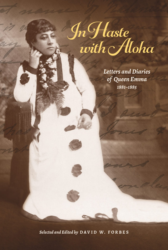In Haste with Aloha: Letters and Diaries of Queen Emma, 1881–1885