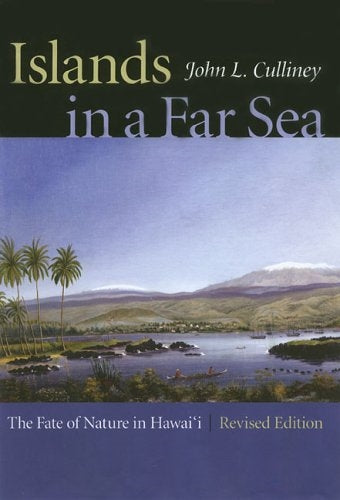 Islands in the Far Sea: The Fate of Nature in Hawaiʻi Revised Edition
