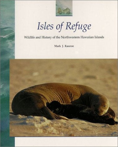 Isles of Refuge: Wildlife and Refuge of the Northwestern Hawaiian Islands